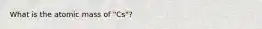 What is the atomic mass of "Cs"?