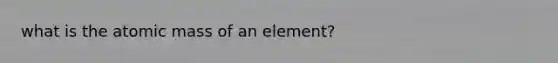 what is the atomic mass of an element?