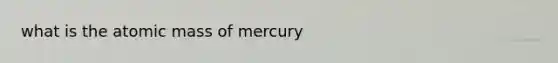 what is the atomic mass of mercury