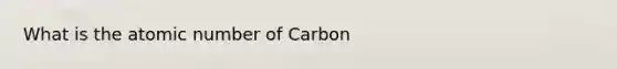 What is the atomic number of Carbon