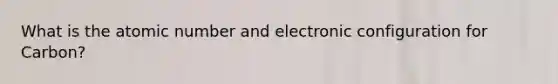 What is the atomic number and electronic configuration for Carbon?