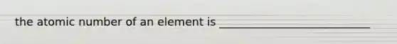 the atomic number of an element is ___________________________