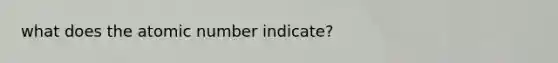 what does the atomic number indicate?