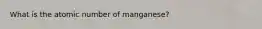 What is the atomic number of manganese?