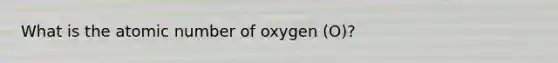 What is the atomic number of oxygen (O)?