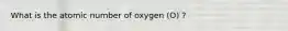 What is the atomic number of oxygen (O) ?