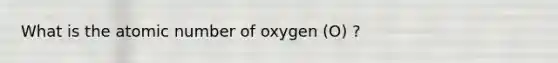 What is the atomic number of oxygen (O) ?