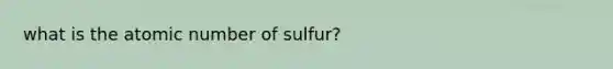 what is the atomic number of sulfur?