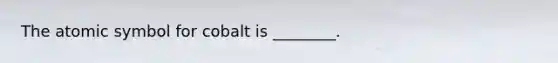 The atomic symbol for cobalt is ________.