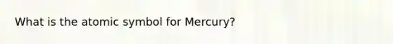 What is the atomic symbol for Mercury?