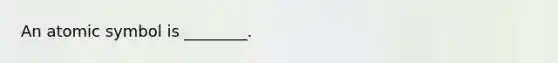 An atomic symbol is ________.