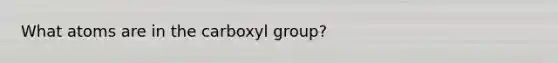 What atoms are in the carboxyl group?