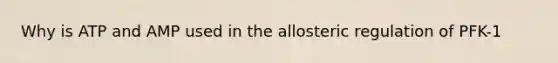 Why is ATP and AMP used in the allosteric regulation of PFK-1