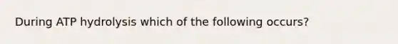 During ATP hydrolysis which of the following occurs?