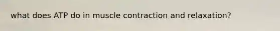 what does ATP do in muscle contraction and relaxation?