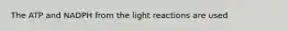 The ATP and NADPH from the light reactions are used