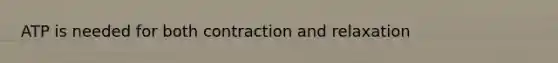 ATP is needed for both contraction and relaxation