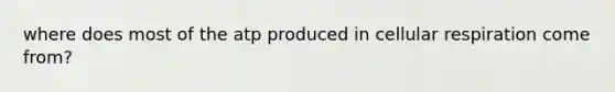 where does most of the atp produced in cellular respiration come from?