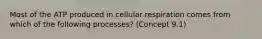 Most of the ATP produced in cellular respiration comes from which of the following processes? (Concept 9.1)