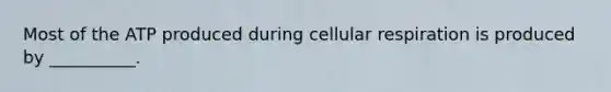 Most of the ATP produced during cellular respiration is produced by __________.