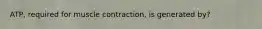 ATP, required for muscle contraction, is generated by?