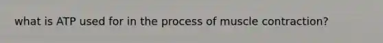 what is ATP used for in the process of muscle contraction?