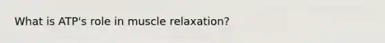 What is ATP's role in muscle relaxation?