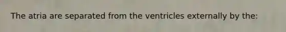 The atria are separated from the ventricles externally by the: