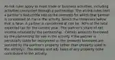 At-risk rules apply to most trade or business activities, including activities conducted through a partnership. The at-risk rules limit a partner's deductible loss to the amounts for which that partner is considered at risk in the activity. Select the statement below that is false. A partner is considered at risk for -90% of the total expected tax for the current year. -The partner's share of net income retained by the partnership. -Certain amounts borrowed by the partnership for use in the activity if the partner is personally liable for repayment or the amounts borrowed are secured by the partner's property (other than property used in the activity). -The money and adj. basis of any property (s)he contributed to the activity.