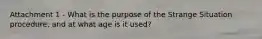 Attachment 1 - What is the purpose of the Strange Situation procedure, and at what age is it used?