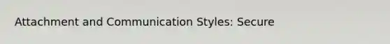 Attachment and Communication Styles: Secure