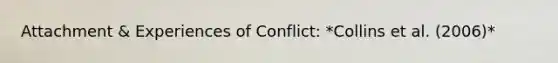 Attachment & Experiences of Conflict: *Collins et al. (2006)*