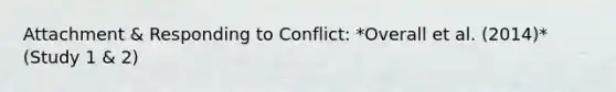 Attachment & Responding to Conflict: *Overall et al. (2014)* (Study 1 & 2)