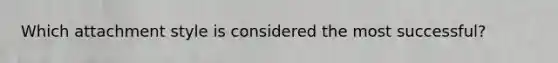 Which attachment style is considered the most successful?