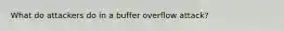 What do attackers do in a buffer overflow attack?