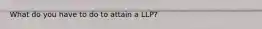 What do you have to do to attain a LLP?