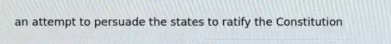 an attempt to persuade the states to ratify the Constitution