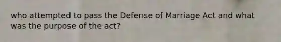 who attempted to pass the Defense of Marriage Act and what was the purpose of the act?