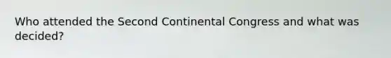 Who attended the Second Continental Congress and what was decided?