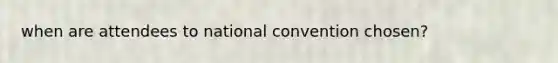 when are attendees to national convention chosen?