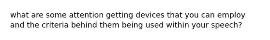 what are some attention getting devices that you can employ and the criteria behind them being used within your speech?