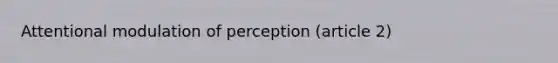 Attentional modulation of perception (article 2)