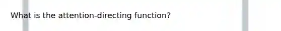 What is the attention-directing function?