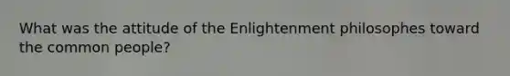 What was the attitude of the Enlightenment philosophes toward the common people?