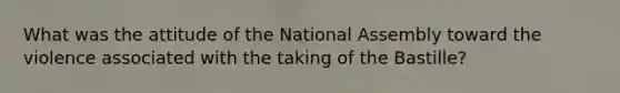 What was the attitude of the National Assembly toward the violence associated with the taking of the Bastille?