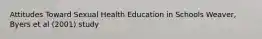 Attitudes Toward Sexual Health Education in Schools Weaver, Byers et al (2001) study