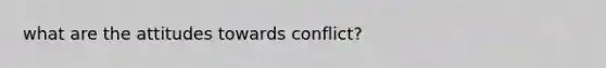 what are the attitudes towards conflict?
