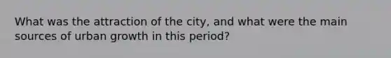 What was the attraction of the city, and what were the main sources of urban growth in this period?