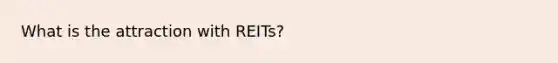 What is the attraction with REITs?