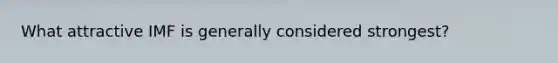 What attractive IMF is generally considered strongest?